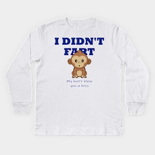 I didn't fart, my butt blew you a kiss Kids Long Sleeve T-Shirt